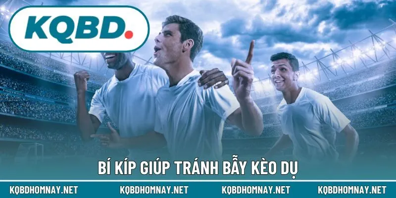 Bí kíp giúp tránh bẫy kèo dụ