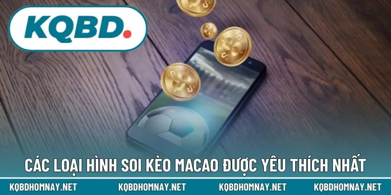 Các loại hình soi kèo Macao được yêu thích nhất