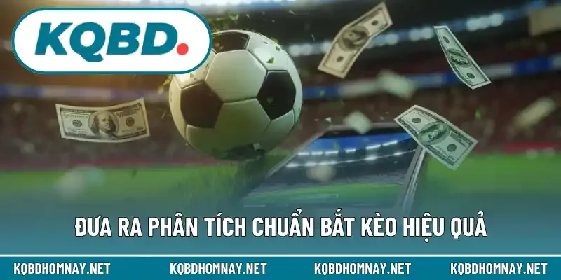 Đưa ra phân tích chuẩn bắt kèo hiệu quả