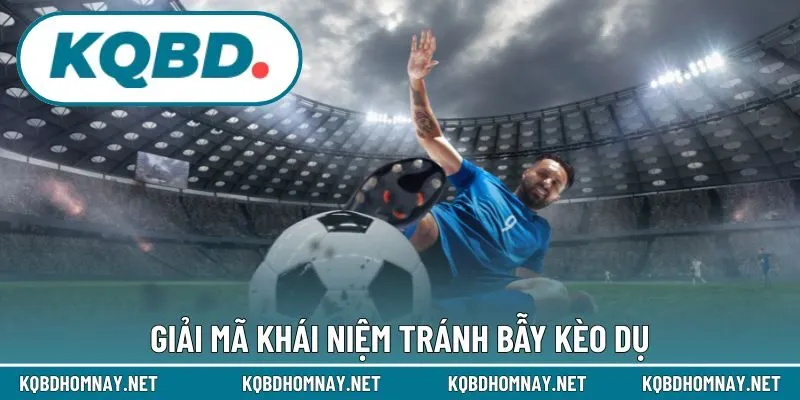 Giải mã khái niệm tránh bẫy kèo dụ