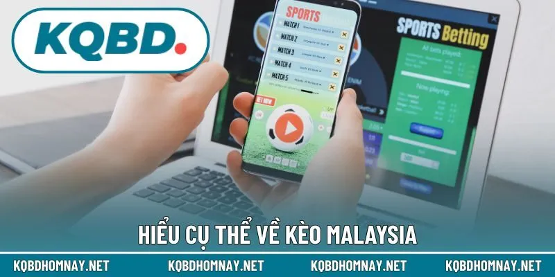 Hiểu cụ thể về kèo Malaysia