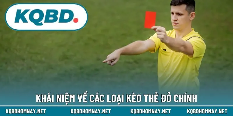 Khái niệm về các loại kèo thẻ đỏ chính
