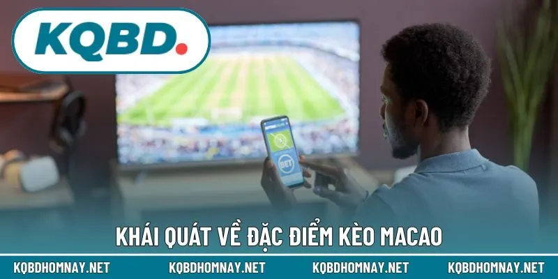 Khái quát về đặc điểm kèo Macao