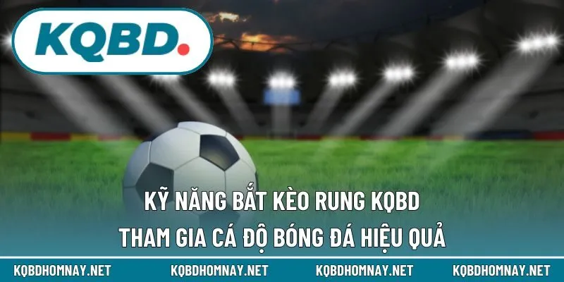 kỹ năng bắt kèo rung