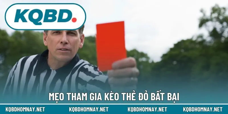 Mẹo tham gia kèo thẻ đỏ bất bại