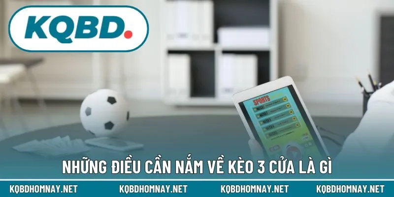 Những điều cần nắm về kèo 3 cửa là gì