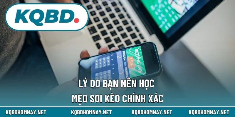 Vì sao cần nắm vững mẹo soi kèo chính xác