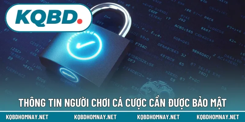 Thông tin người chơi cá cược cần được bảo mật