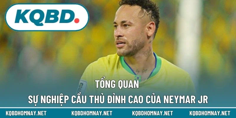 Tổng quan sự nghiệp cầu thủ đỉnh cao của Neymar Jr