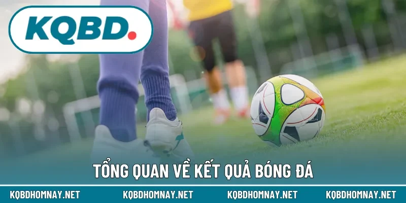 Tổng quan về kết quả bóng đá