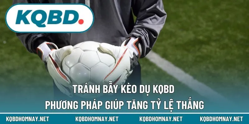 tránh bẫy kèo dụ