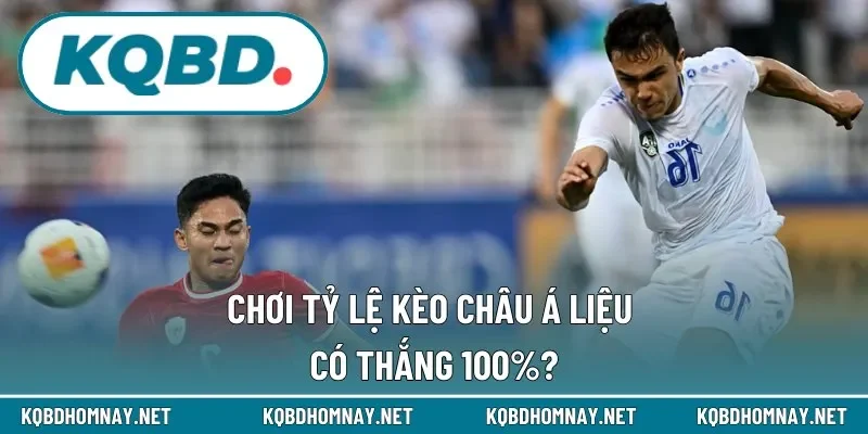 Kèo Asia sẽ không thể đảm bảo thắng 100% 